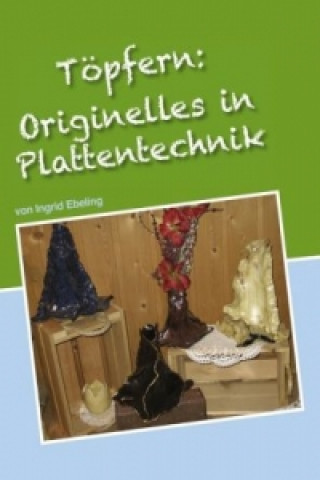Kniha Töpfern: Originelles in Plattentechnik Ingrid Ebeling