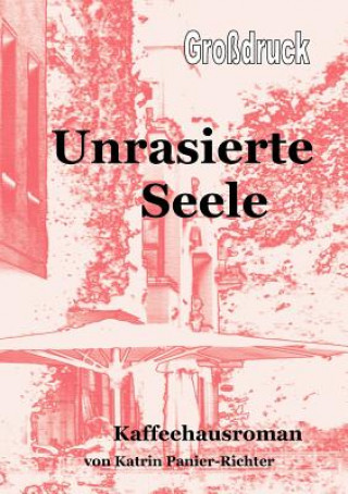 Kniha Unrasierte Seele - Grossdruck Katrin Panier-Richter