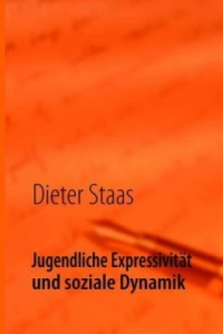 Kniha Jugendliche Expressivität  und soziale Dynamik Dieter Staas
