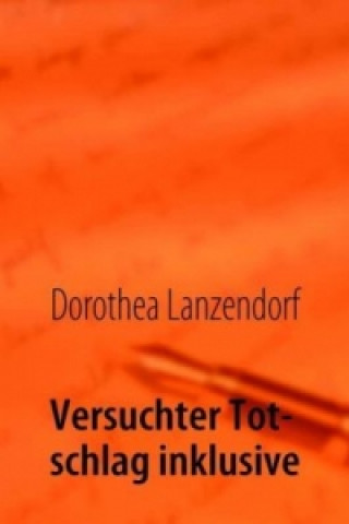 Kniha Versuchter Totschlag inklusive Dorothea Lanzendorf