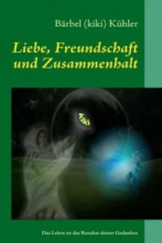 Könyv Liebe, Freundschaft und Zusammenhalt Bärbel (kiki) Kühler