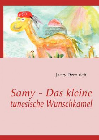 Kniha Samy - Das kleine tunesische Wunschkamel Jacey Derouich
