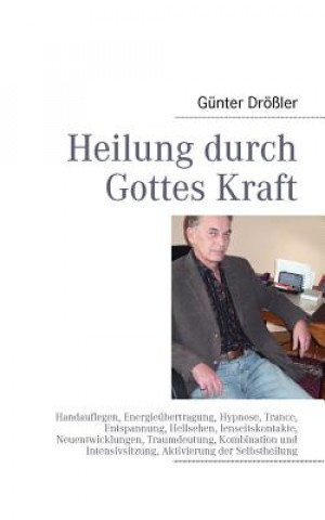 Kniha Heilung durch Gottes Kraft Günter Drößler