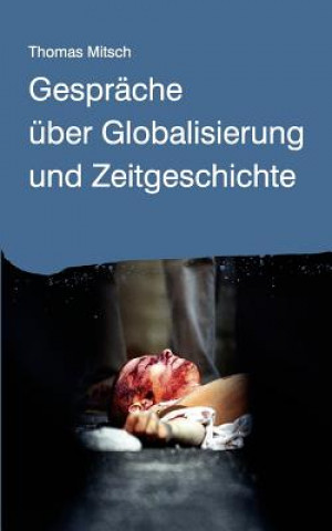Könyv Gesprache uber Globalisierung und Zeitgeschichte Thomas Mitsch