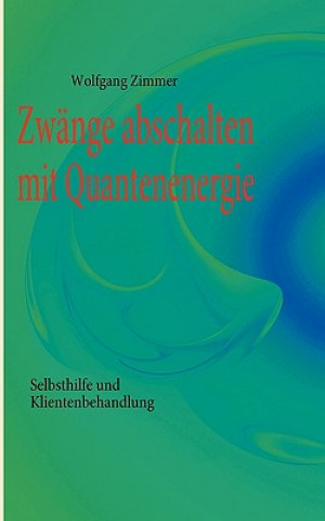 Kniha Zwange abschalten mit Quantenenergie Wolfgang Zimmer