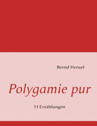 Könyv Polygamie pur Bernd Hensel