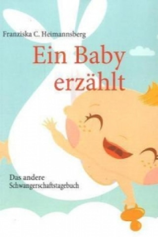 Kniha Ein Baby erzählt Franziska C. Heimannsberg