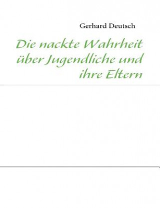 Knjiga nackte Wahrheit uber Jugendliche und ihre Eltern Gerhard Deutsch