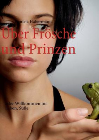 Kniha UEber Froesche und Prinzen Daniela Habermann