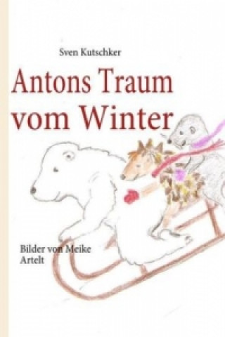 Kniha Antons Traum vom Winter Sven Kutschker