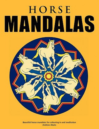 Carte Horse Mandalas - Beautiful horse mandalas for colouring in and meditation Andrew Abato