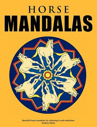 Kniha Horse Mandalas - Beautiful horse mandalas for colouring in and meditation Andrew Abato