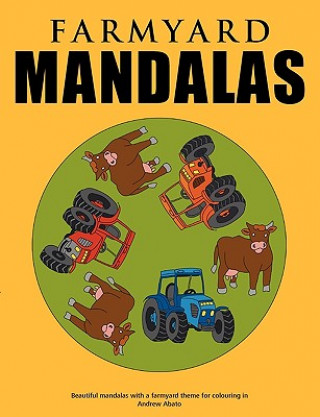 Kniha Farmyard Mandalas - Beautiful mandalas with a farmyard theme for colouring in Andrew Abato