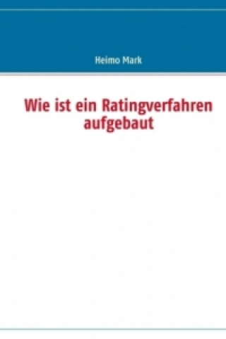 Книга Wie ist ein Ratingverfahren aufgebaut Heimo Mark