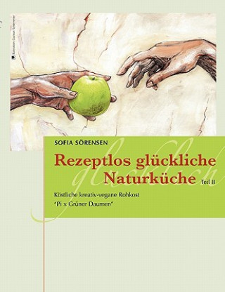 Könyv Rezeptlos gluckliche Naturkuche Sofia Sörensen