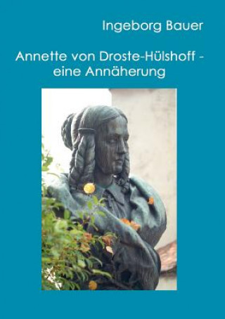 Kniha Annette von Droste-Hulshoff - eine Annaherung Ingeborg Bauer