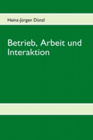 Kniha Betrieb, Arbeit und Interaktion Heinz-Jürgen Dünzl
