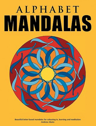 Książka Alphabet Mandalas - Beautiful letter-based mandalas for colouring in, learning and meditation Andrew Abato