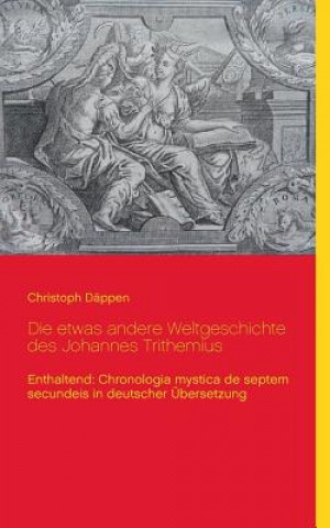 Könyv etwas andere Weltgeschichte des Johannes Trithemius Christoph Däppen