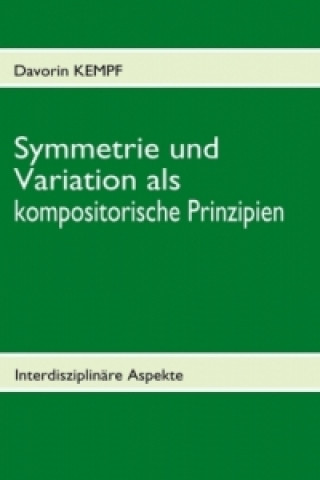 Könyv Symmetrie und Variation als kompositorische Prinzipien Davorin Kempf