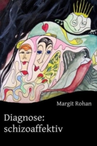 Könyv Diagnose: schizoaffektiv Margit Rohan