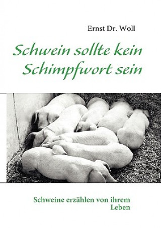 Könyv Schwein sollte kein Schimpfwort sein Ernst Woll