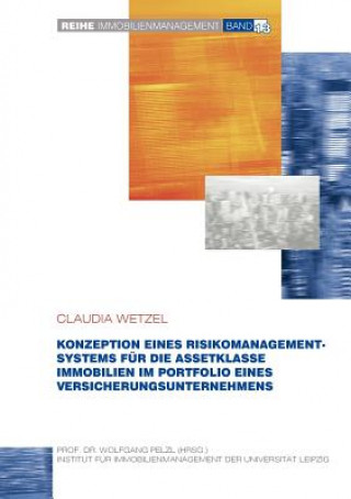 Könyv Konzeption eines Risikomanagementsystems fur die Assetklasse Immobilien im Portfolio eines Versicherungsunternehmens Claudia Wetzel