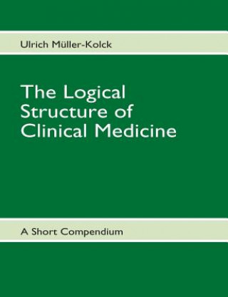Carte Logical Structure of Clinical Medicine Ulrich Mueller-Kolck