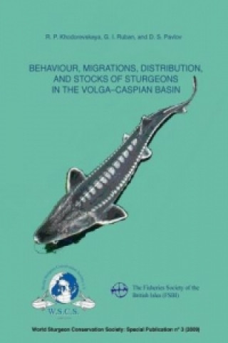 Kniha Behaviour, Migrations, Distribution, and Stocks of Sturgeons in the Volga-Caspian Basin R.P. Khodorevskaya