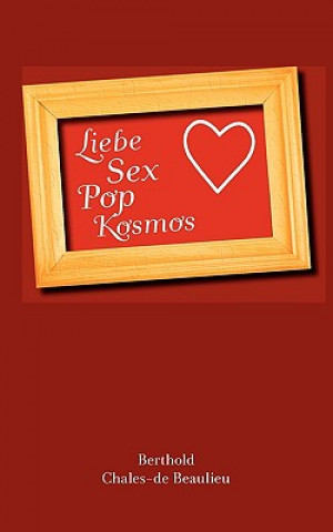 Kniha Liebe, Sex, Pop, Kosmos Berthold Chales de Beaulieu