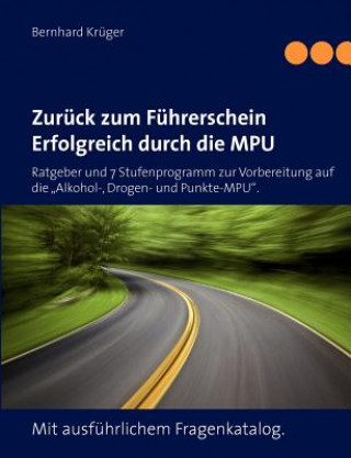Könyv Zuruck zum Fuhrerschein/Erfolgreich durch die MPU Bernhard Krüger