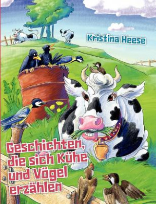 Kniha Geschichten, die sich Kuhe und Voegel erzahlen Kristina Heese