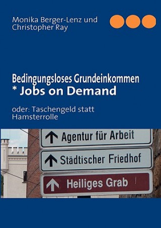 Könyv Bedingungsloses Grundeinkommen * Jobs on Demand Monika Berger-Lenz