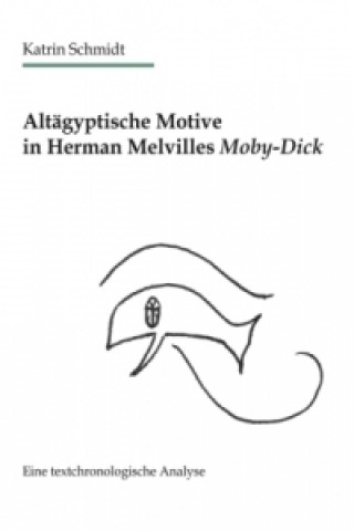 Kniha Altägyptische Motive in Herman Melvilles Moby-Dick Katrin Schmidt