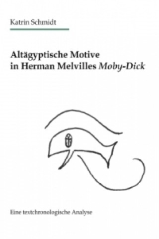 Książka Altägyptische Motive in Herman Melvilles Moby-Dick Katrin Schmidt