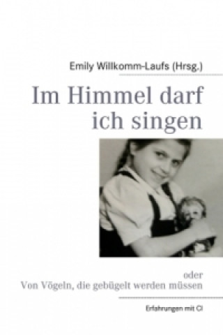 Knjiga Im Himmel darf ich singen Emily Willkomm-Laufs