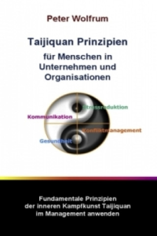 Kniha Taijiquan Prinzipien für Menschen in Unternehmen und Organisationen Peter Wolfrum