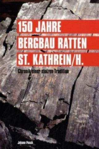 Könyv 150 Jahre Bergbau Ratten - St. Kathrein Johann Posch