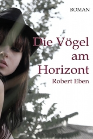 Könyv Die Vögel am Horizont Robert Eben