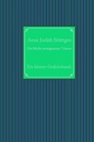 Könyv Die Macht unvergessener Träume Anne Judith Stüttgen