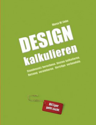 Kniha Design kalkulieren - Stundensatz berechnen. Kosten kalkulieren. Nutzung vereinbaren. Vertrage verhandeln. Marco Wilhelm Linke