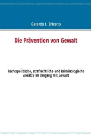 Książka Die Prävention von Gewalt Gerardo J. Briceno