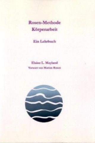 Kniha Rosen-Methode Körperarbeit Elaine L. Mayland