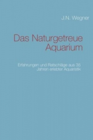 Knjiga Das Naturgetreue Aquarium J.N. Wegner