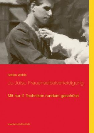 Könyv Ju-Jutsu Frauenselbstverteidigung Stefan Wahle