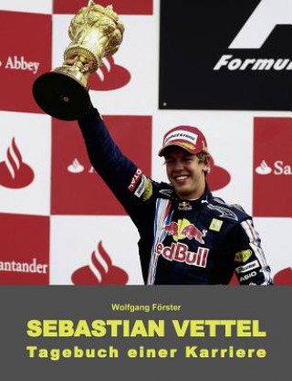 Könyv Sebastian Vettel - Tagebuch einer Karriere Wolfgang Förster