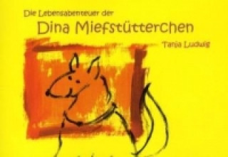 Kniha Die Lebensabenteuer der Dina Miefstütterchen Tanja Ludwig