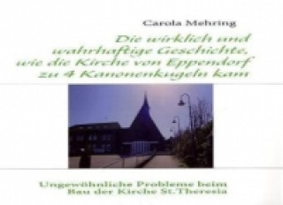 Carte Die wirklich und wahrhaftige Geschichte, wie die Kirche von Eppendorf zu 4 Kanonenkugeln kam Carola Mehring
