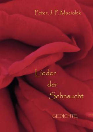 Könyv Lieder der Sehnsucht Peter J. P. Maciolek
