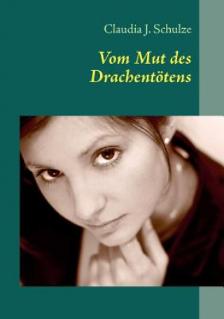 Könyv Vom Mut des Drachentoetens Claudia J. Schulze